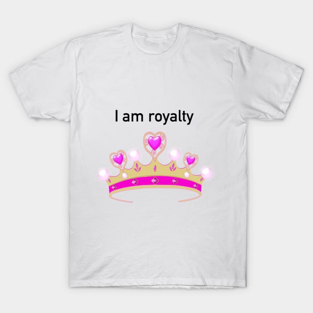 I am royalty T-Shirt by Humoratologist